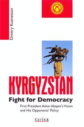 Kyrgyzstan. Fight for Democracy First President Askar Akaev's Vision and His Opponents' Policy