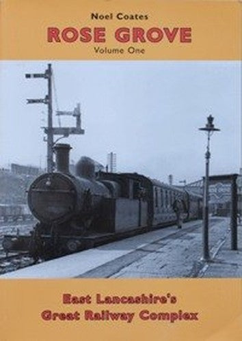 Rose Grove Volume One : East Lancashire's Great Railway Complex