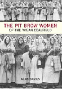 The Pit Brow Women of Wigan Coalfield 