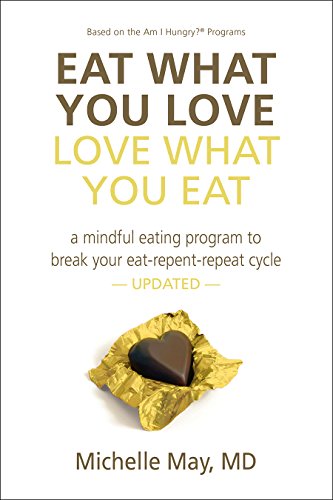 Eat What You Love Love What You Eat: How to Break Your Eat-Repent-Repeat Cycle