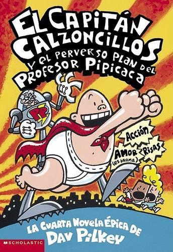 Capitán Calzoncillos Y El Perverso Plan del Profesor Pipicaca (Captain Underpants #4)