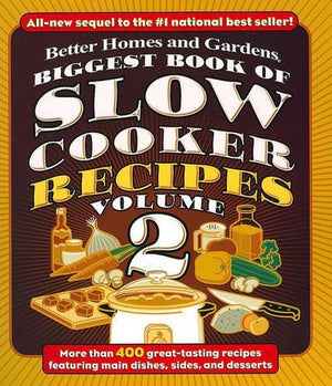 Biggest Book of Slow Cooker Recipes Volume 2: Better Homes and Gardens