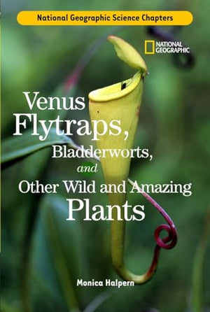 Venus Flytraps, Bladderworts and Other Wild and Amazing Plants