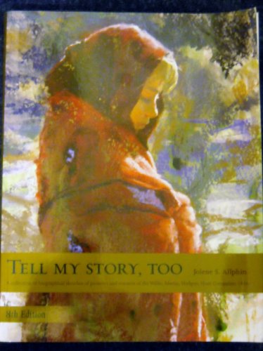 Tell My Story, Too - A Collection of Biographical Sketches of Pioneers and Rescuers of the Willie, Martin, Hodgett, Hunt Companies 1856