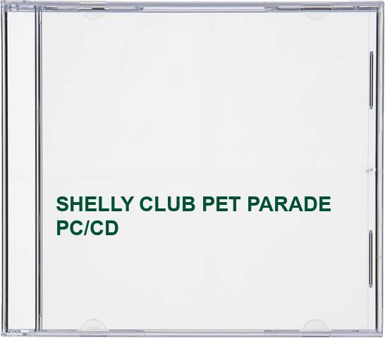SHELLY CLUB PET PARADE PC/CD