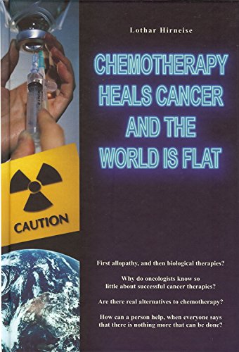 Chemotherapy Heals Cancer and the World is Flat