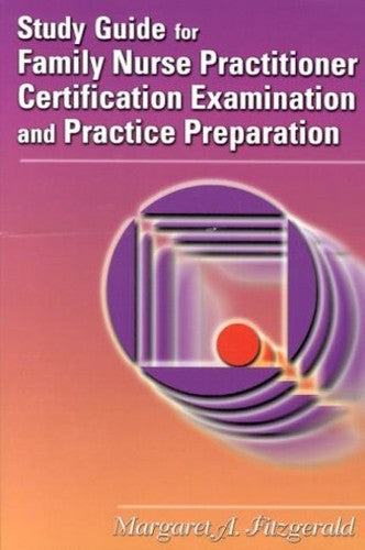Study Guide for Family Nurse Practitioner Certification, Examination and Practice Preparation