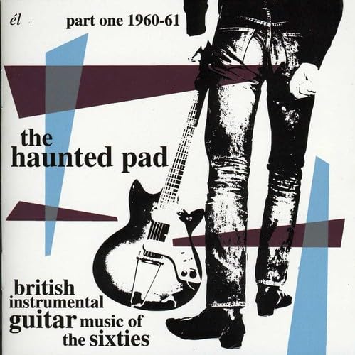 The Haunted Pad: British Instrumental Guitar Music of The Sixties, Part One 1960-61