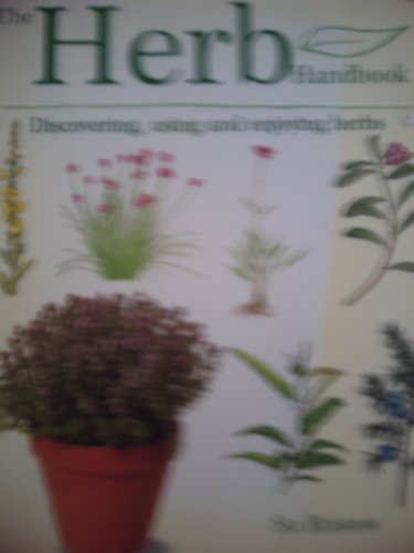 The Herb Handbook : Discovering, using and enjoying herbs