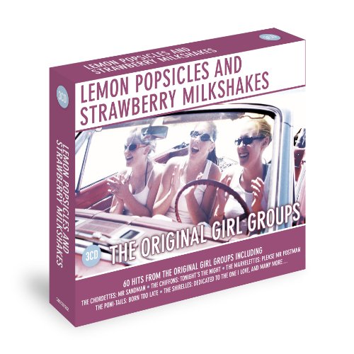 Lemon Popsicles and Strawberry Milkshakes: The Original Girl Groups