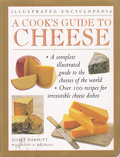 A COOK'S GUIDE TO CHEESE: AN AUTHORITATIVE, FACT PACKED GUIDE TO THE CHEESES OF THE WORLD, COMBINED WITH A FABULOUS COLLECTION OF OVER 100 RECIPES FOR ... CHEESE DISHES