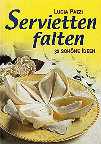 Lucia Pazzi: Servietten falten - 32 sch?ne Ideen