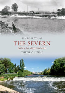 The Severn Arley to Avonmouth Through Time 