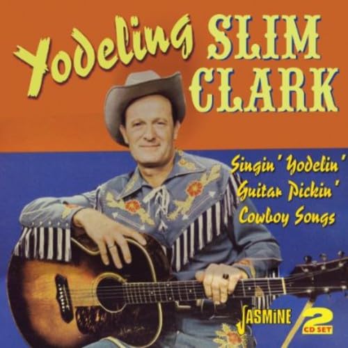 Yodeling Slim Clark - Singin' Yodelin' Guitar Pickin' Cowboy Songs