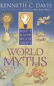 Don't Know Much about World Myths 