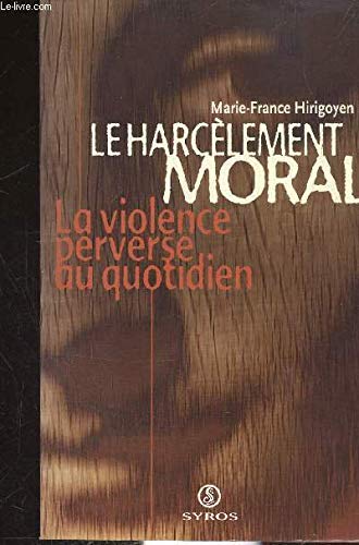 Le Harcelement Moral: La Violence Perverse Au Quotidien
