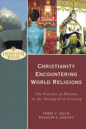Christianity Encountering World Religions  The Practice of Mission in the Twentyfirst Century