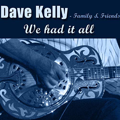 Dave Kelly - Family & Friends - We Had It All