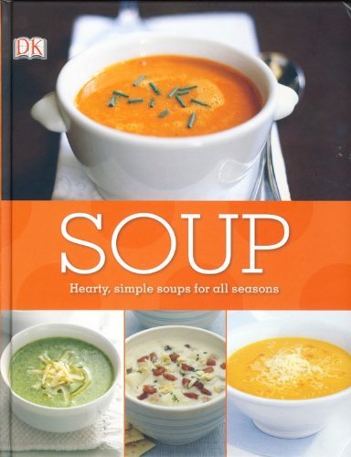 Soup, Hearty, simple soups for all seasons