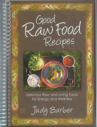 Good Raw Food Recipes: Delicious Raw and Living Food for Energy and Wellness
