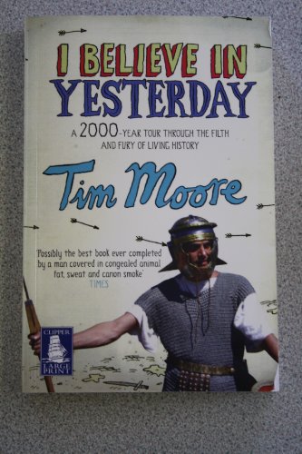 I Believe in Yesterday: A 2000 Year Tour Through the Filth and Fury of Living History