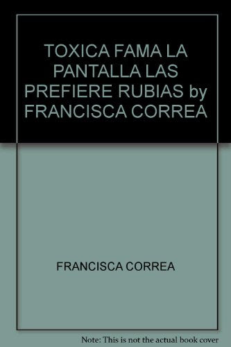 TOXICA FAMA LA PANTALLA LAS PREFIERE RUBIAS by FRANCISCA CORREA