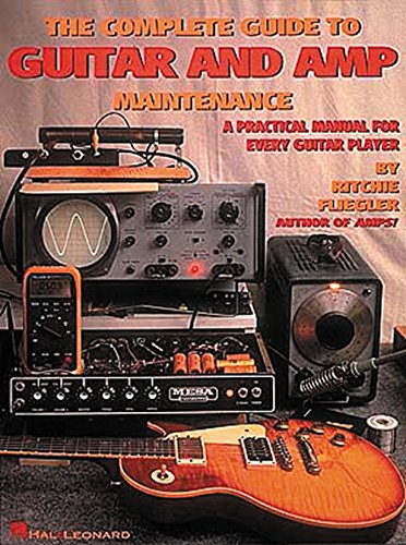 The Complete Guide to Guitar and Amp Maintenance