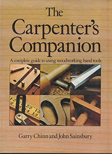The Carpenter's Companion: a Comlete Gide to Using Woodworking Hand Tools