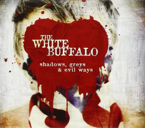 White Buffalo - Shadows Greys & Evil Ways
