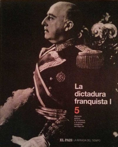 La Dictadura Franquista: La Mirada del Tiempo, Vol. 5