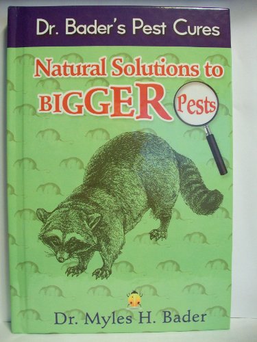 Dr. Bader's Pest Cures : Natural Solutions to Bigger Pests