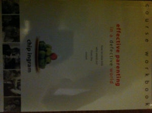 Effective Parenting in a Defective World (Course Workbook) 
