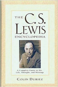 The C. S. Lewis Encyclopedia , a Complete Guide to His Life, Thought, and Writings 