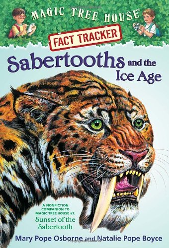 By Mary Pope Osborne - Magic Tree House Fact Tracker #12: Sabertooths and the Ice Age: A Nonfiction Companion to Magic Tree House #7: Sunset of the Sabertooth (1/23/05)