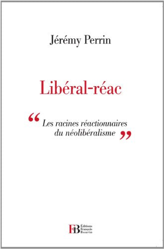 Libéral-réac : Essai sur les racines réactionnaires du libéralisme