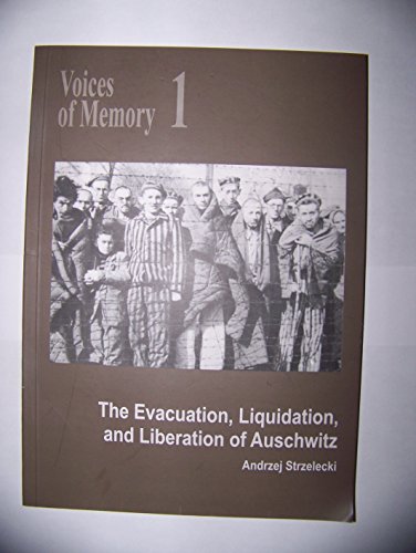 The Evacuation, Liquidation, and Liberation of Auschwitz.