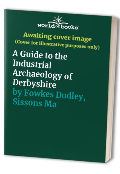 A guide to the industrial archaeology of Derbyshire.