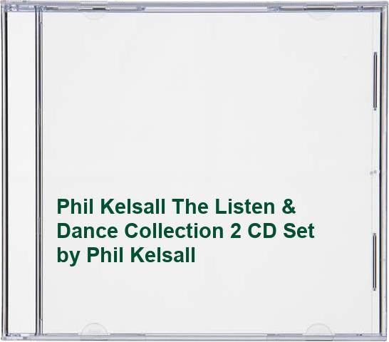 Phil Kelsall The Listen & Dance Collection 2 CD Set
