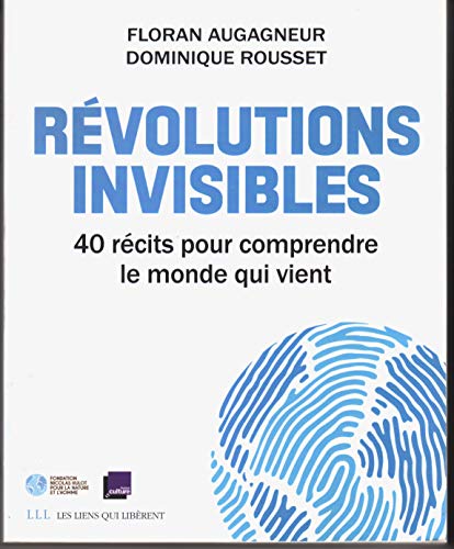 Révolutions invisibles: 40 récits pour comprendre le monde qui vient