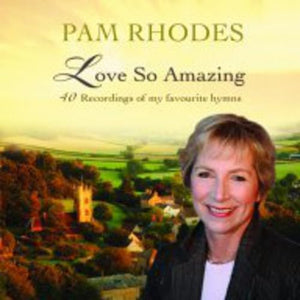 Love So Amazing: Pam Rhodes: 40 Recordings Of My Favourite Hymns 