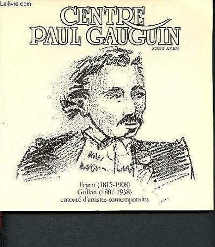 Centre Paul gauguin Pont-Aven - Feyen ( 1815/1908) - Grillon (1881/1938) - entouré d'artistes contemporains