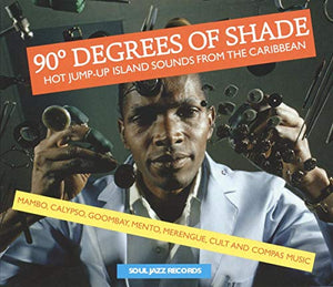90 Degrees of Shade: Hot Jump-Up Island Sounds From The Caribbean - Mambo, Calypso, Goombay, Merengue, Cult And Compass Music 