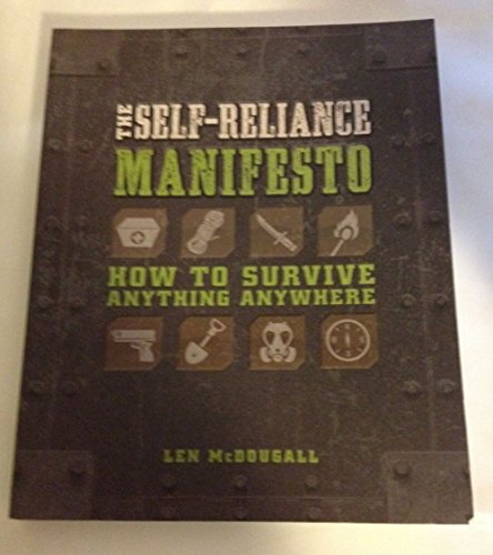 THE SELF-RELIANCE MANIFESTO HOW TO SURVIVE ANYTHING ANYWHERE BY LEN MCDOUGALL 2013
