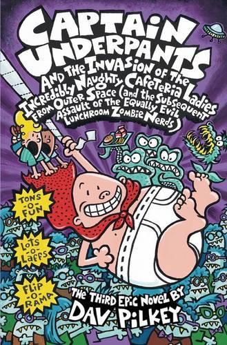 Captain Underpants and the Invasion of the Incredibly Naughty Cafeteria Ladies from Outer Space (and the Subsequent Assault of the Equally Evil Lunchroom Zombie Nerds) (Captain Underpants #3)