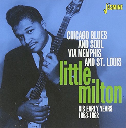 Little Milton - Chicago Blues and Soul Via Memphis and St. Louis - His Early Years 1953-1962