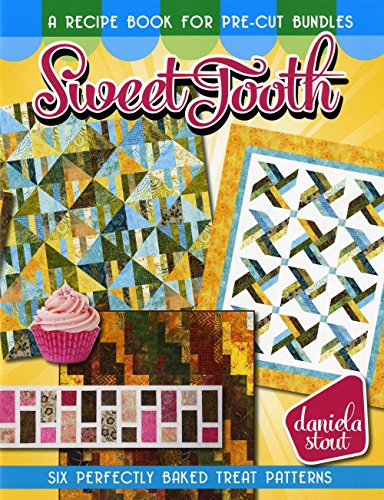 By Daniela Stout Sweet Tooth, a Recipe Book for Pre-cut Bundles: Six Perfectly Baked Treat Quilt Patterns [Paperback]