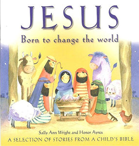 Jesus - Born to Change the World: A Selection of Stories from A Child's Bible 