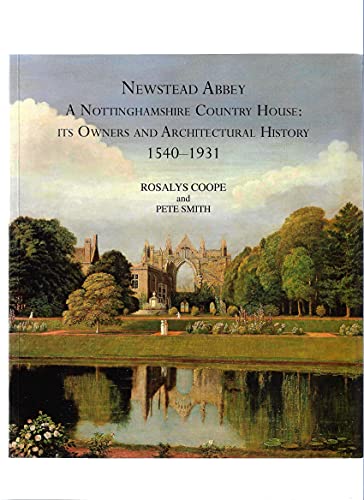 Newstead Abbey A Nottinghamshire Country Manor Its Owners and Architectural History 1540 - 1931