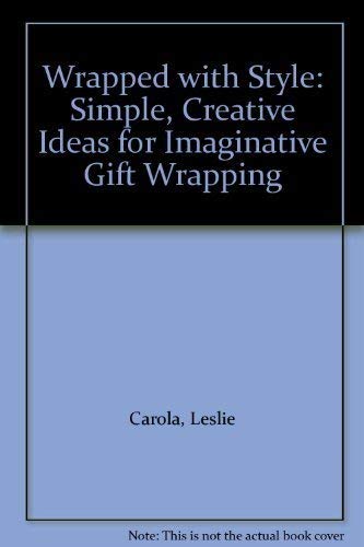 Wrapped with Style: Simple, Creative Ideas for Imaginative Gift Wrapping by Leslie Carola (2008) Hardcover