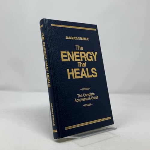The Energy That Heals: The Complete Acupressure Guide by Jacques Staehle (1995) Hardcover